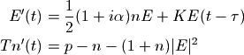 E'(t) &= \frac{1}{2}(1+i\alpha) n E + K E(t-\tau)\\
T n'(t) &= p - n - (1+n) | E|^2